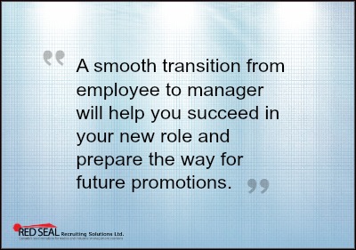 "A smooth transition from employee to manager will help you succeed in your new role and prepare the way for future promotions."