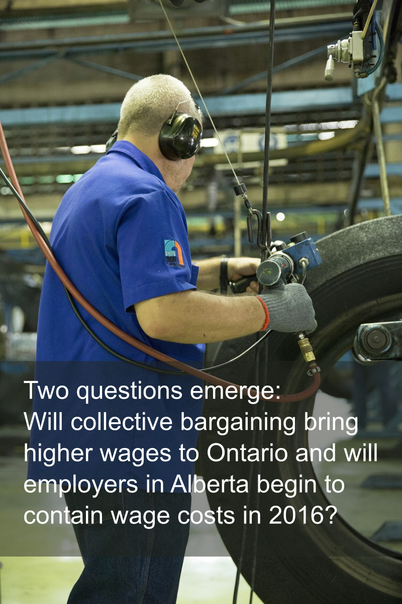 Two important questions: Will collective bargaining bring higher wages to Ontario and will employers in Alberta begin to contain wage costs in 2016?