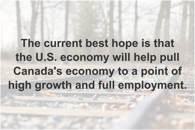 The current best hope is that the U.S. economy will help pull Canada's economy to a point of high growth and full employment.